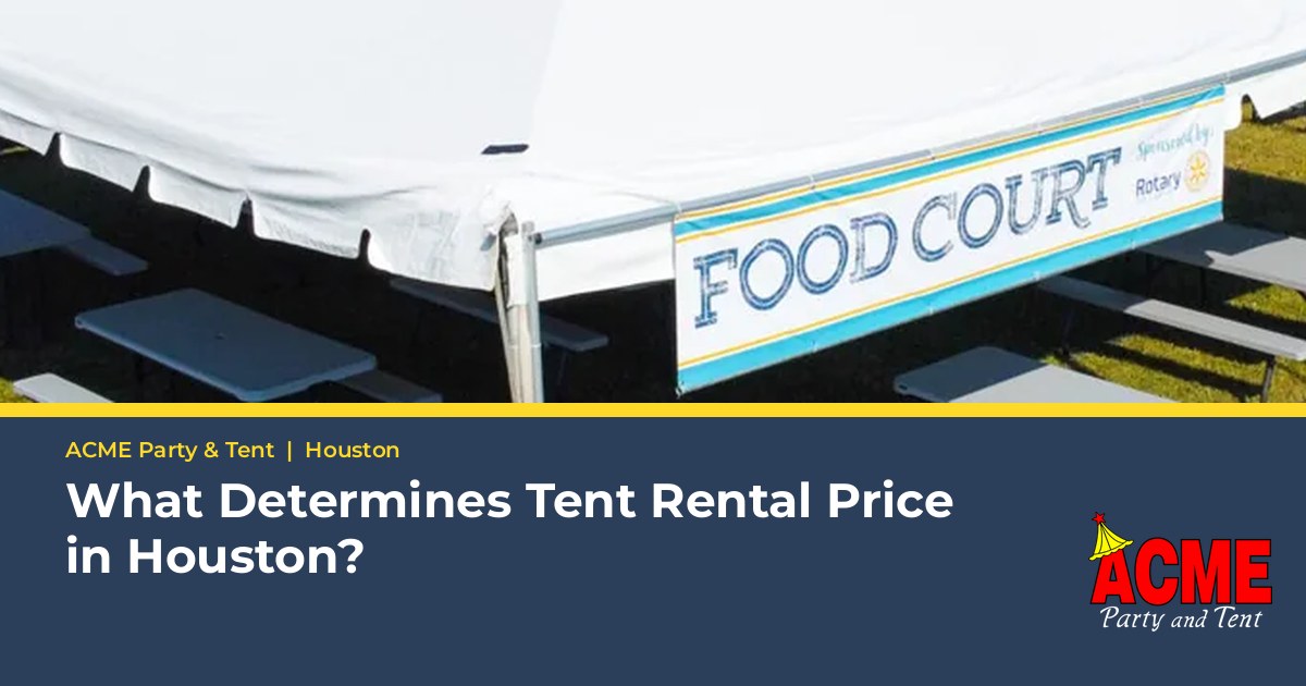 What Determines Tent Rental Price in Houston? - ACME Party & Tent Houston